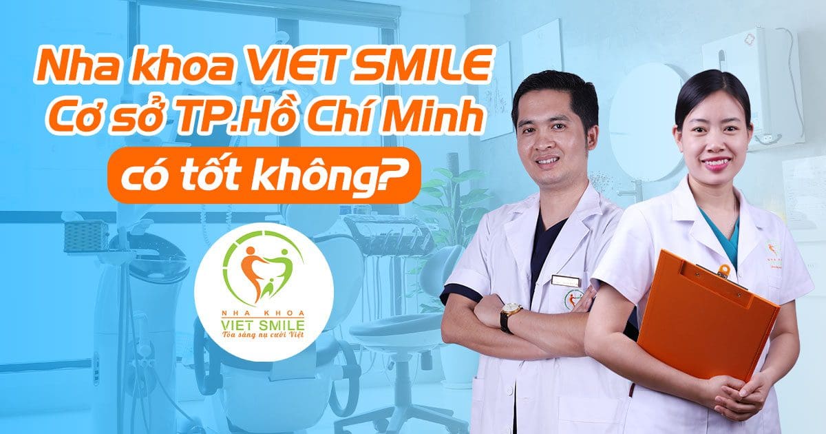 nha khoa viet smile hồ chí minh có tốt không? 1 Nha khoa viet smile ho chi minh