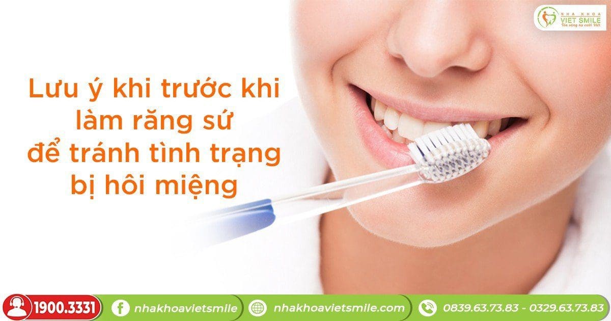 Lưu ý khi trước khi làm răng sứ để tránh tình trạng bị hôi miệng