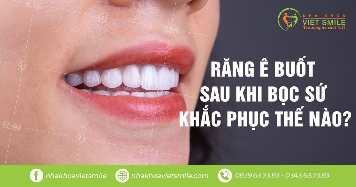 Răng ê buốt sau khi bọc sứ khắc phục thế nào? 1 Răng ê buốt sau khi bọc sứ khắc phục thế nào?