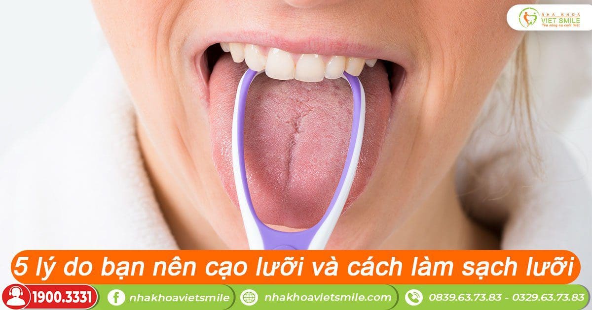 5 lý do bạn nên cạo lưỡi và cách làm sạch lưỡi