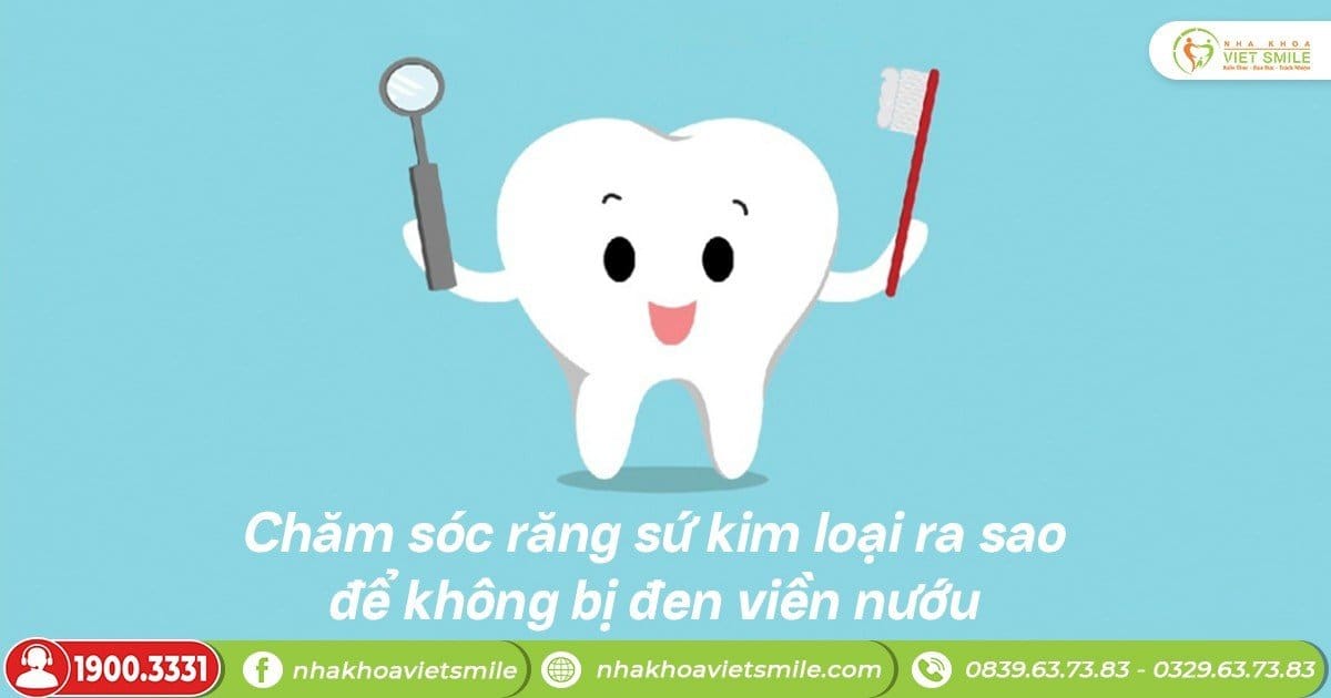 Chăm sóc răng sứ kim loại ra sao để không bị đen viền nướu