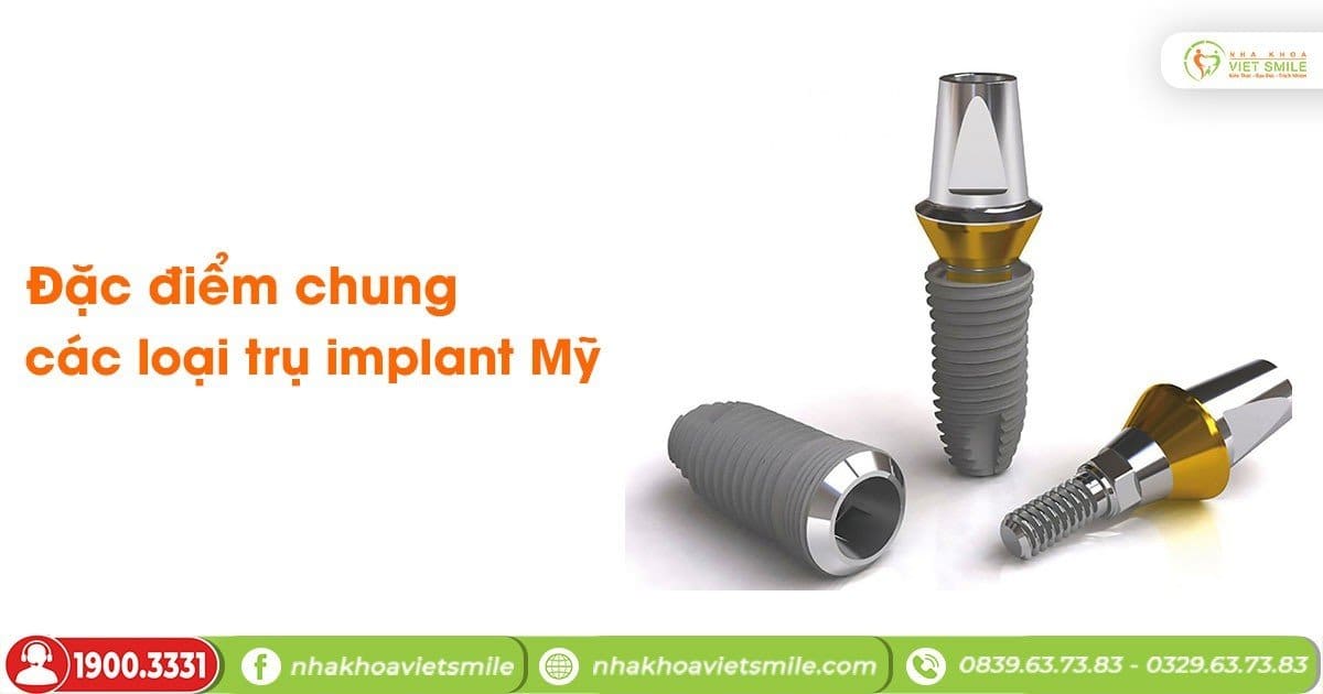 Đặc điểm chung các loại trụ implant mỹ