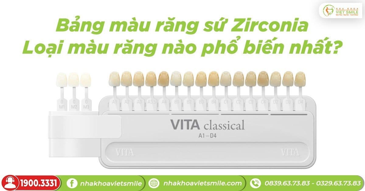 Bảng màu răng sứ zirconia - loại màu răng nào phổ biến nhất?