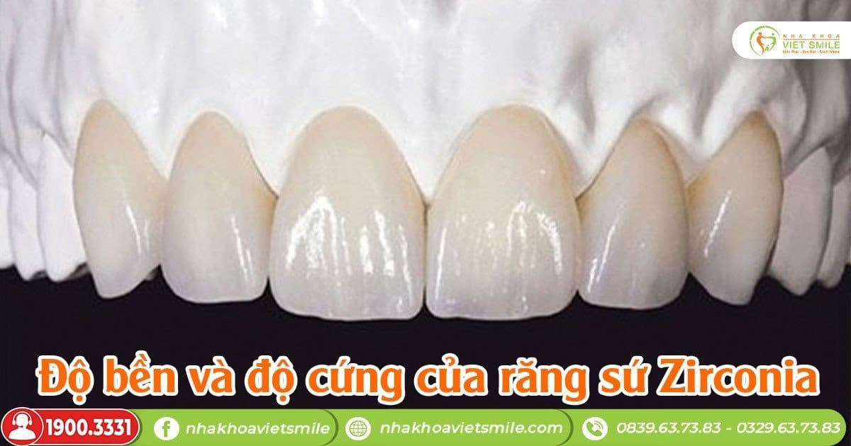 Độ bền và độ cứng của răng sứ zirconia