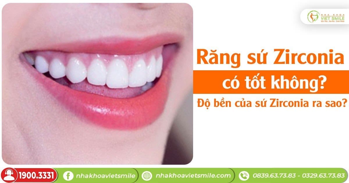 Răng sứ zirconia có tốt không? Độ bền của sứ zirconia ra sao?