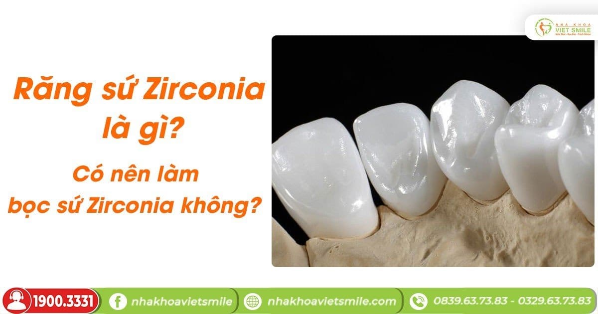 Răng sứ Zirconia là gì? Có nên làm bọc sứ Zirconia không?