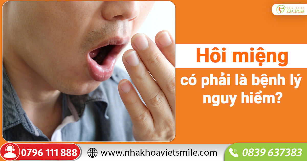 Hôi miệng có phải là bệnh lý nguy hiểm?