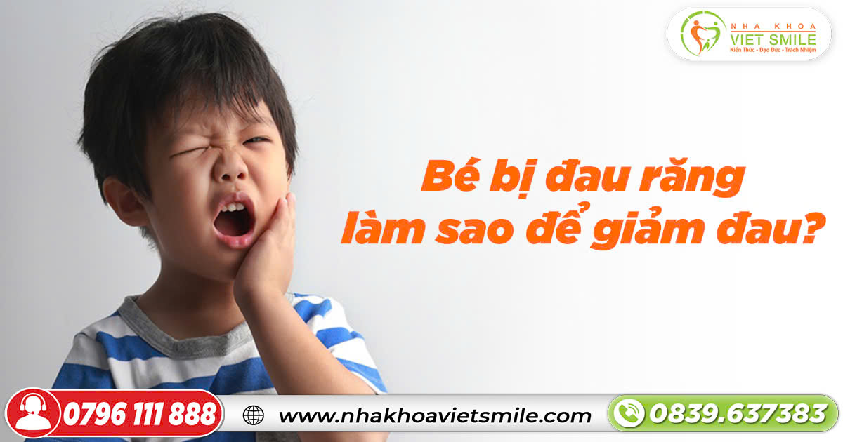 Bé bị đau răng làm sao để giảm đau?