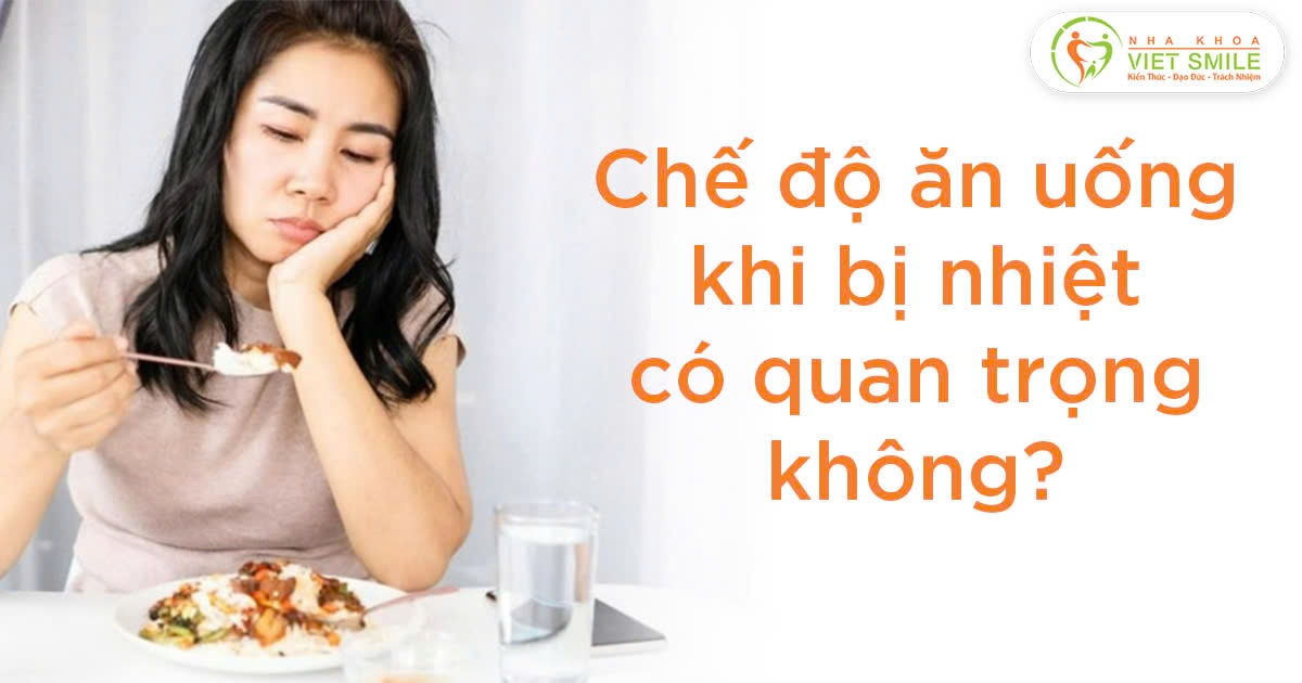 Chế độ ăn uống khi bị nhiệt có quan trọng không?