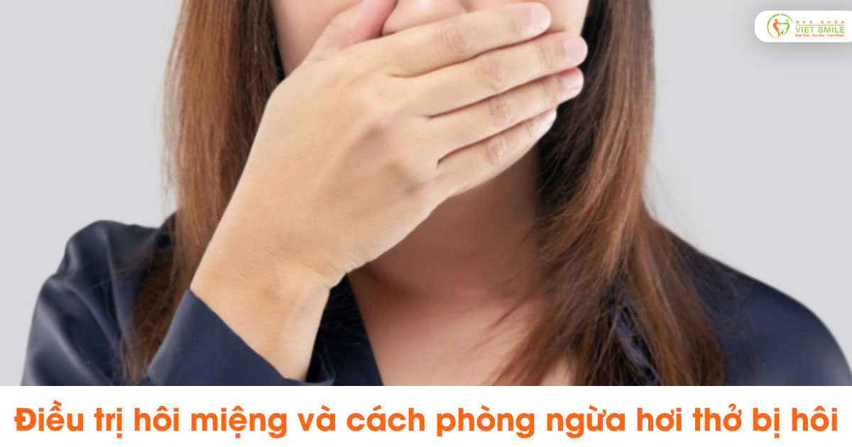 Điều trị hôi miệng và cách phòng ngừa hơi thở có mùi