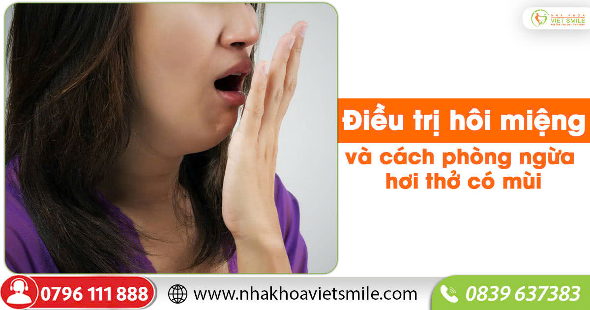 Điều trị hôi miệng và cách phòng ngừa hơi thở có mùi