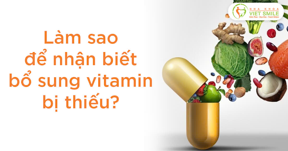 Làm sao để nhận biết, bổ sung vitamin bị thiếu?