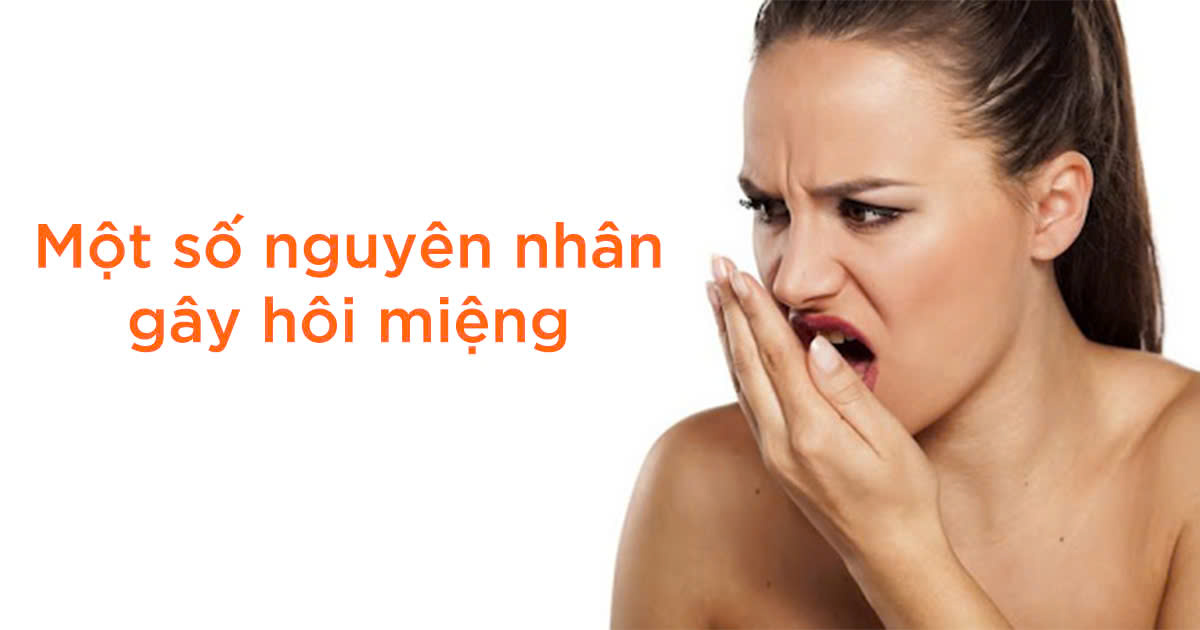 Một số nguyên nhân gây hôi miệng