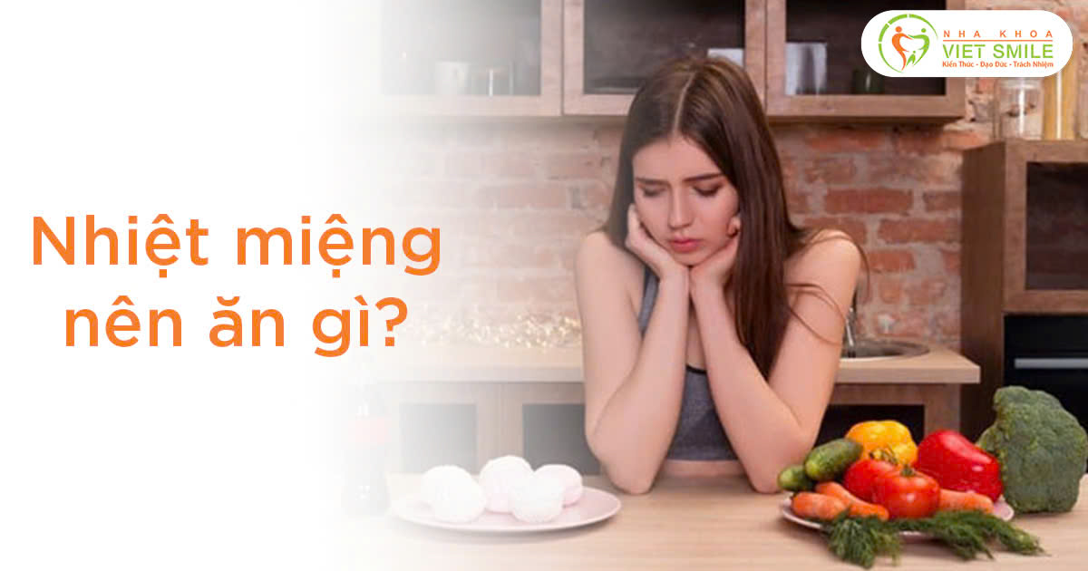 Nhiệt miệng nên ăn gì?