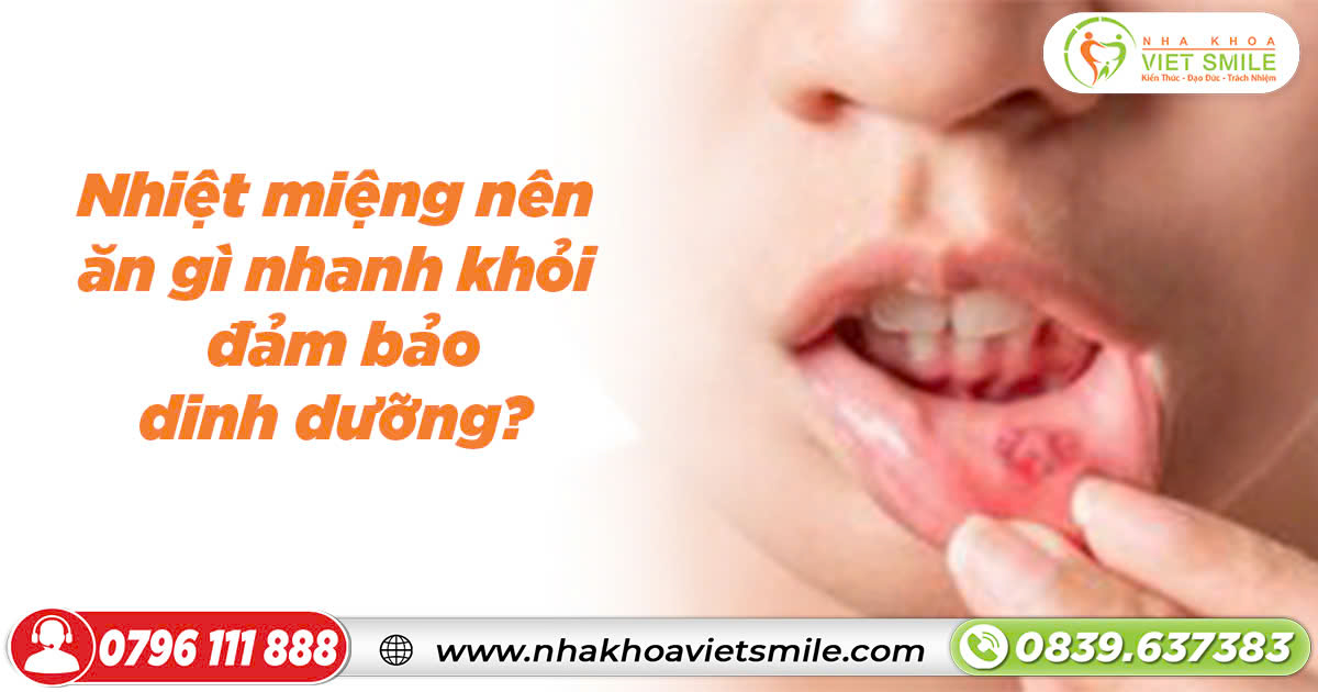 Nhiệt miệng nên ăn gì nhanh khỏi, đảm bảo dinh dưỡng?