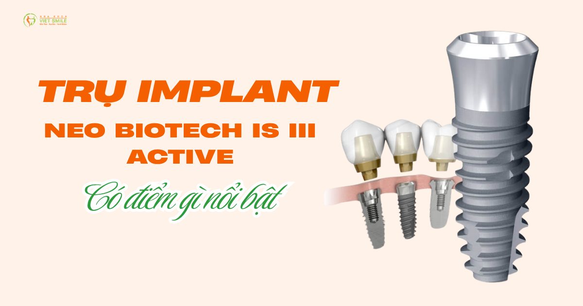 Trụ Implant Neo Biotech IS III Active Có Điểm Gì Nổi Bật?