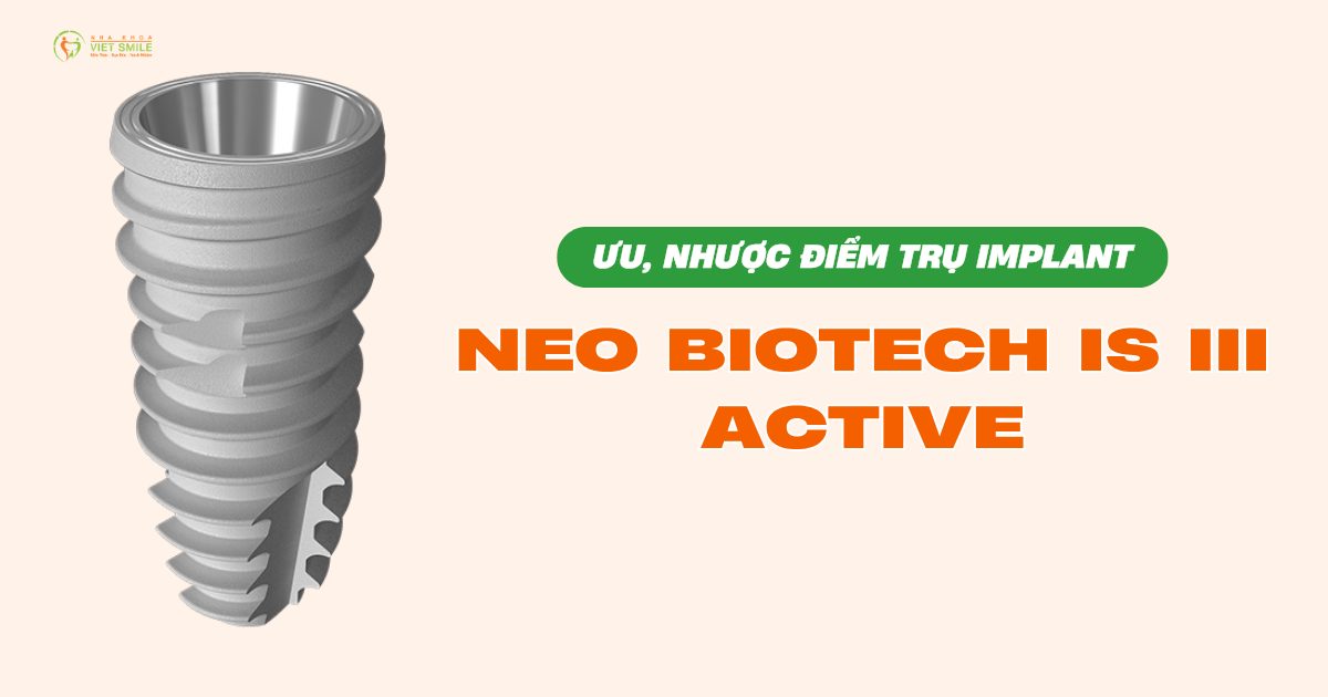 Ưu và nhược điểm của trụ Implant Neo Biotech IS III Active